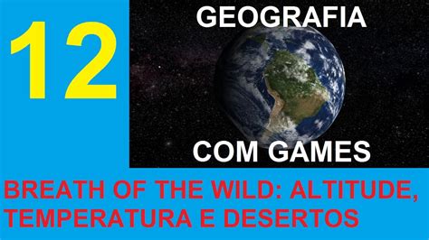 Geografia Com Games 12 Breath Of The Wild Altitude Temperatura E