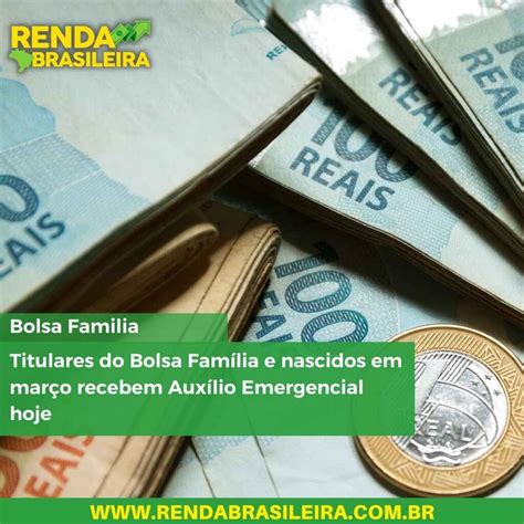 Titulares Do Bolsa Família E Nascidos Em Março Recebem Auxílio