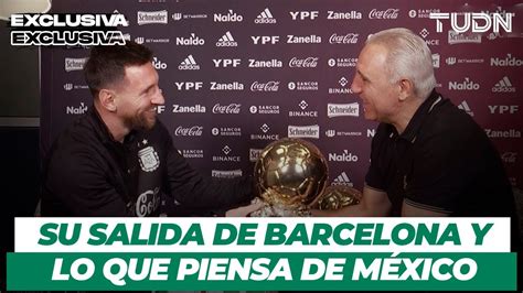 Entrevista Exclusiva Con Lionel Messi ¿qué Piensa De La Selección Mexicana Tudn Youtube