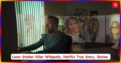 Lover Stalker Killer Wikipedia Netflix True Story Review