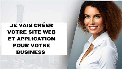 Je vais créer des sites ou des applications pour votre business par