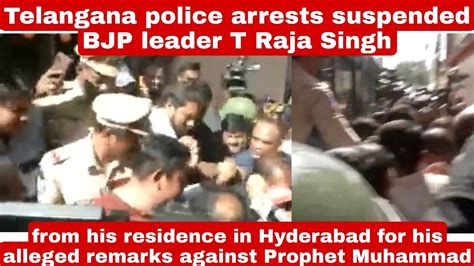 Telangana Police Arrests Suspended Bjp Leader T Raja Singh From His