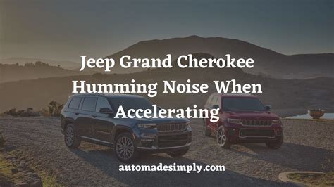 Jeep Grand Cherokee Humming Noise When Accelerating 7 Causes Fixes