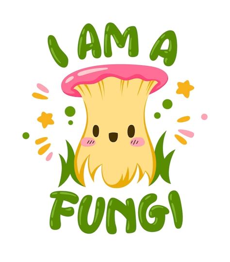 Premium Vector | I am a fungi. hand lettering mushroom themed quote with cute fungi cartoon ...