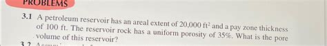 Solved PROBLEMS3.1 ﻿A petroleum reservoir has an areal | Chegg.com