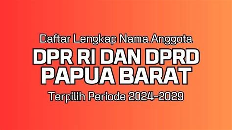 Daftar Nama Anggota Dpr Ri Dan Dprd Papua Barat Terpilih Periode 2024