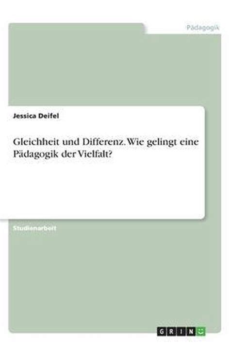 Gleichheit und Differenz Wie gelingt eine Pädagogik der Vielfalt