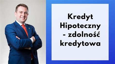 Kredyt Hipoteczny Zdolno Kredytowa Youtube