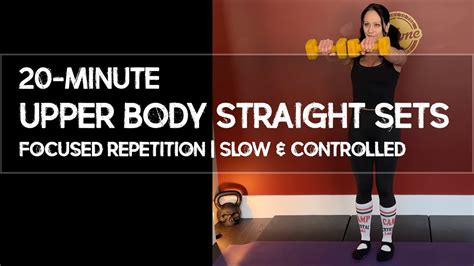 Min Upper Body Straight Sets Focused Reps Slow Controlled