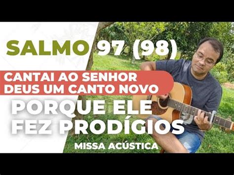 Salmo 97 98 Cantai Ao Senhor Deus Um Canto Novo Porque Ele Fez