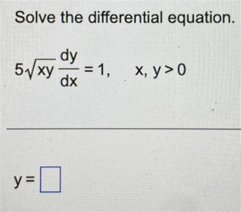 Solved Solve The Differential Equation 5xydxdy 1 X Y 0