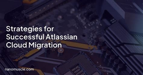 Strategies For Successful Atlassian Cloud Migration