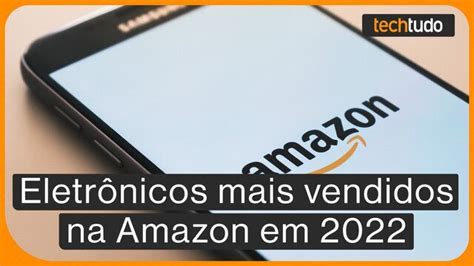 Produtos Eletr Nicos Mais Vendidos Na Amazon Brasil Em