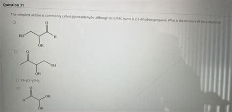 Solved Question 31 The simplest aldose is commonly called | Chegg.com