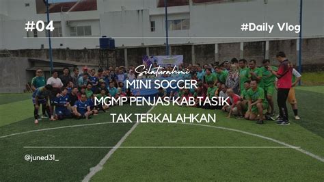 MINI SOCCER DALAM SILATURAHMI MGMP PENJAS 3 KABUPATEN KAB TASIK KAB