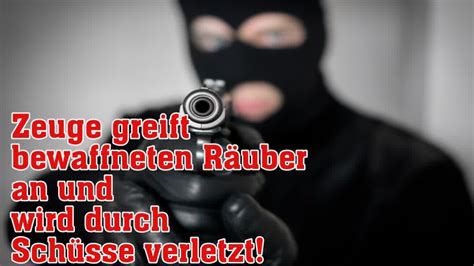 Zeuge greift bewaffneten Räuber an und wird durch Schüsse verletzt