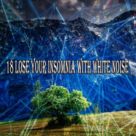 18 Lose Your Insomnia With White Noise Album By White Noise Sleep