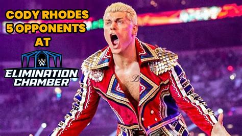 Cody Rhodes 5 Opponents At WWE Elimination Chamber 2023 WWE