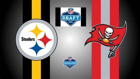 Steelers Vs Buccaneers Preseason Game 1 Preview 2023 Draft Pick