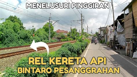 Menelusuri Pinggiran Rel Kereta Api Bintaro Pesanggrahan Jakarta