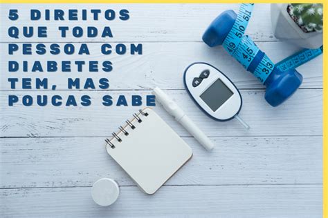 Direitos Que Toda Pessoa Diabetes Tem Mas Poucas Sabe Bemaisa De