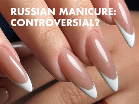 Russian Manicures What Is It Why Is It Controversial Makarttpro