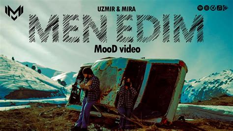 Uzmir Mira Men Edim Mood Video Youtube