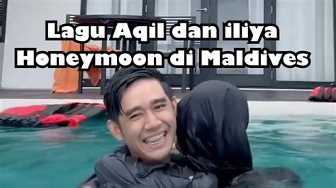 Lagu Aqil Dan Iliya Honeymoon Di Maldives YouTube