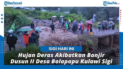 Hujan Deras Guyur Kabupaten Sigi Dusun II Desa Bolapapu Kulawi Banjir