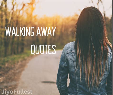 Walking Away Quotes: Move Far Away Quotes - Jiyofullest