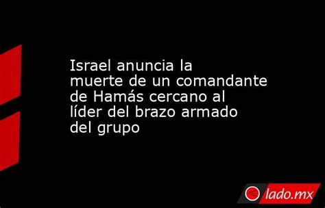 Israel Anuncia La Muerte De Un Comandante De Hamás Cercano Al Líder Del