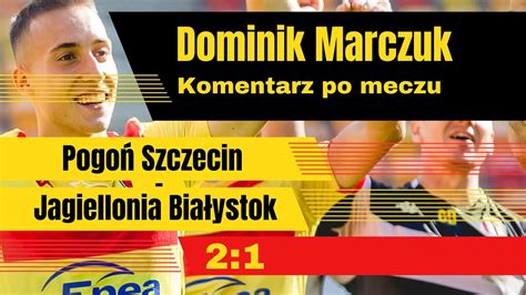 Dominik Marczuk po meczu Pogoń Szczecin Jagiellonia Białystok 2 1 28