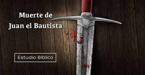 Estudio B Blico T Tulo Muerte De Juan El Bautista Marcos