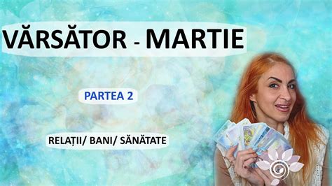 VĂRSĂTOR MARTIE Bani Relații Sănătate P2 Zodii de AER Tarot YouTube