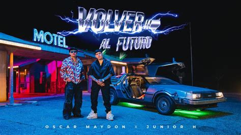 Oscar Maydon X Junior H Volver Al Futuro Official Video Youtube Music