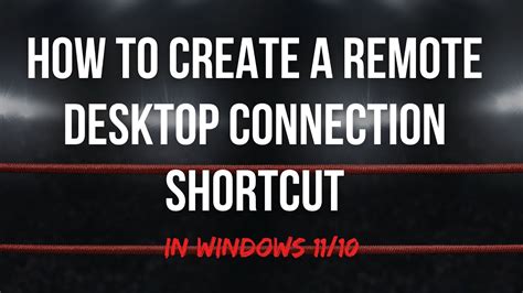 How To Create A Remote Desktop Connection Shortcut In Windows