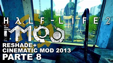 Half Life 2 Mmod Cinematic Mod 2013 Reshade Parte 8 Youtube