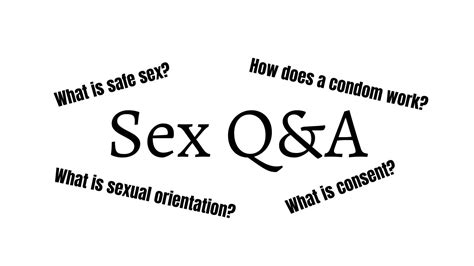 Sex Qanda What Is Consent How Does A Condom Work What Is Safe Sex