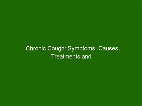 Chronic Cough Symptoms Causes Treatments And Prevention Health And