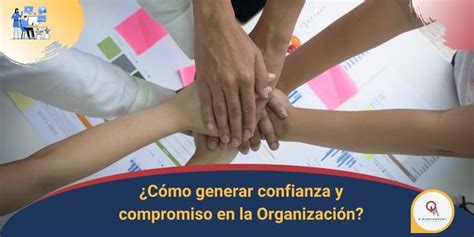 C Mo Generar Confianza Y Compromiso En La Organizaci N Qm