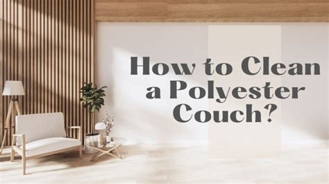 How To Clean A Polyester Couch Easy Steps Old To New Homes