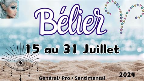 BÉLIER du 15 au 31 JUILLET Les portes et des opportunités s ouvrent