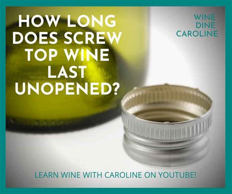 How Long Does Screw Top Wine Last Unopened Wine Dine Caroline