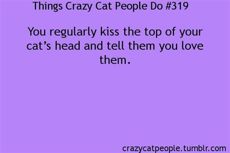 Things Crazy Cat People Do Crazy Cat People Crazy Cats Cat People