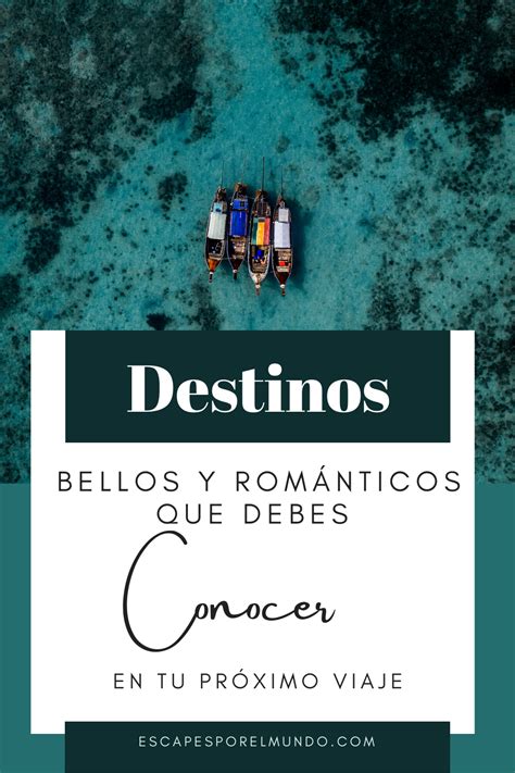 Explora Esta Lista Con 20 Destinos únicos Y Románticos Que He Visitado