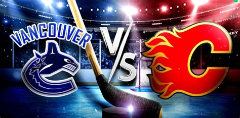 Gdt Vancouver Canucks At Calgary Flames Pm Tv Sn Cbc Rsn Citv