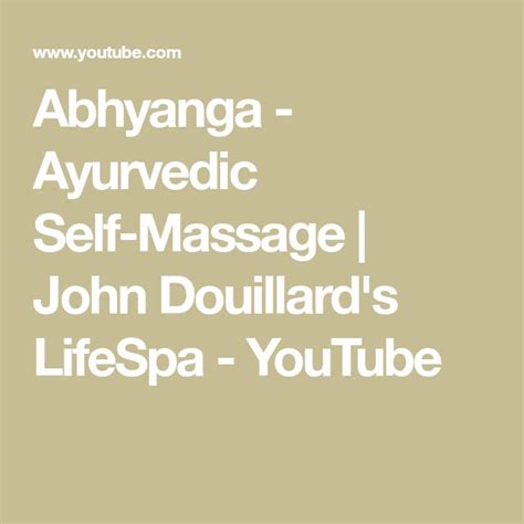 Abhyanga Ayurvedic Self Massage John Douillard S Lifespa Youtube Self Massage Ayurvedic