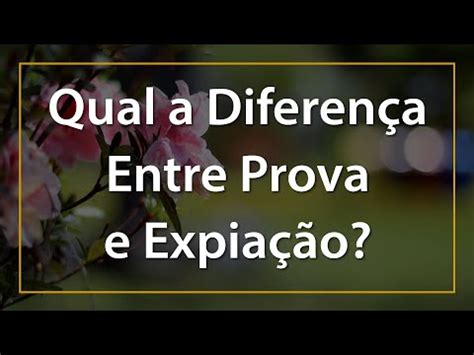 Qual a diferença entre a prova e a expiação YouTube