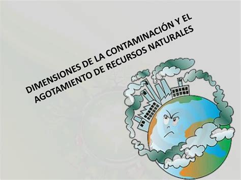 PPT DIMENSIONES DE LA CONTAMINACIÓN Y EL AGOTAMIENTO DE RECURSOS