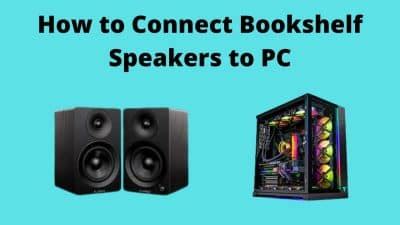 How to Connect Bookshelf Speakers to Pc (Step-By-Step Guide) - Speakers Hype